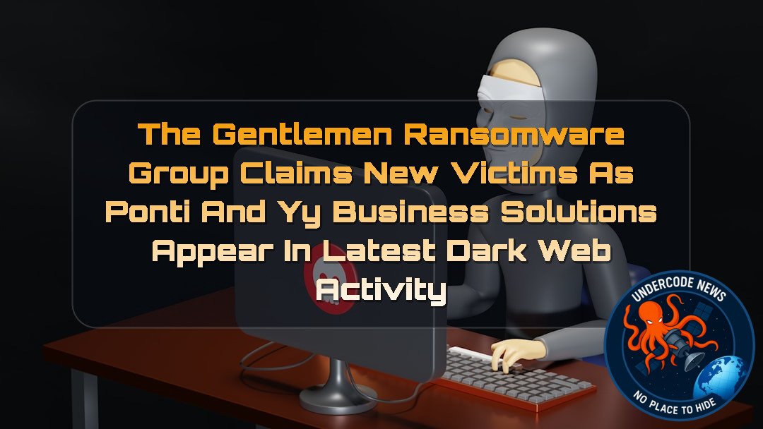 TheGentlemen Ransomware Group Claims New Victims as Ponti and YY Business Solutions Appear in Latest Dark Web Activity + Video