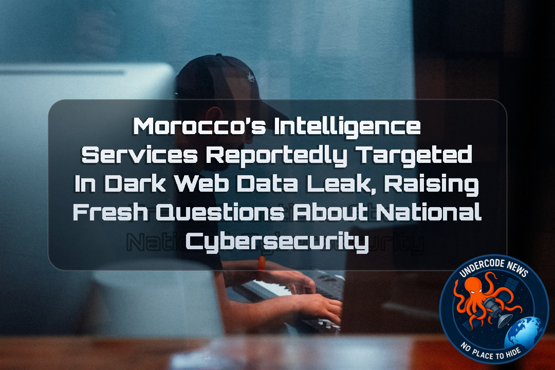 Morocco’s Intelligence Services Reportedly Targeted in Dark Web Data Leak, Raising Fresh Questions About National Cybersecurity + Video