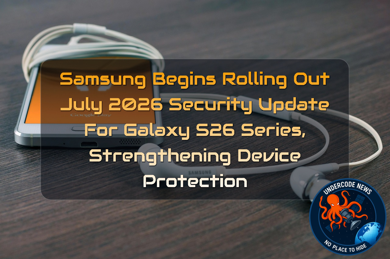 Samsung Begins Rolling Out July 2026 Security Update for Galaxy S26 Series, Strengthening Device Protection + Video