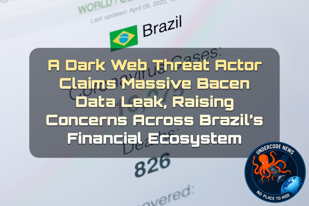 A DarkWeb Threat Actor Claims Massive BACEN Data Leak, Raising Concerns Across Brazil’s Financial Ecosystem + Video