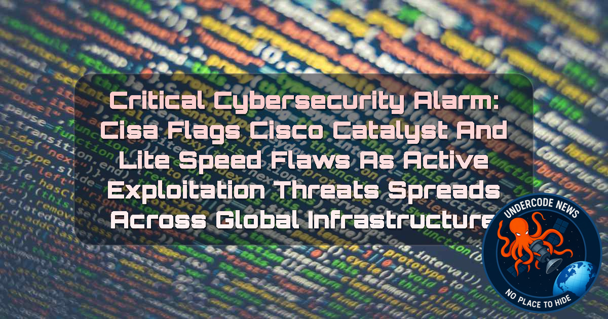 Critical Cybersecurity Alarm: CISA Flags Cisco Catalyst and LiteSpeed Flaws as Active Exploitation Threats Spreads Across Global Infrastructure + Video