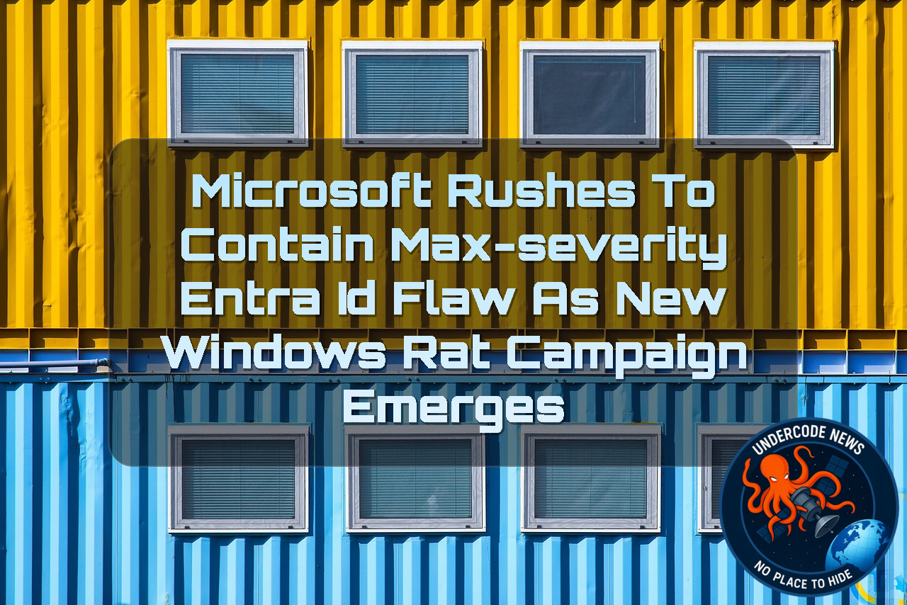Microsoft Rushes to Contain Max-Severity Entra ID Flaw as New Windows RAT Campaign Emerges + Video