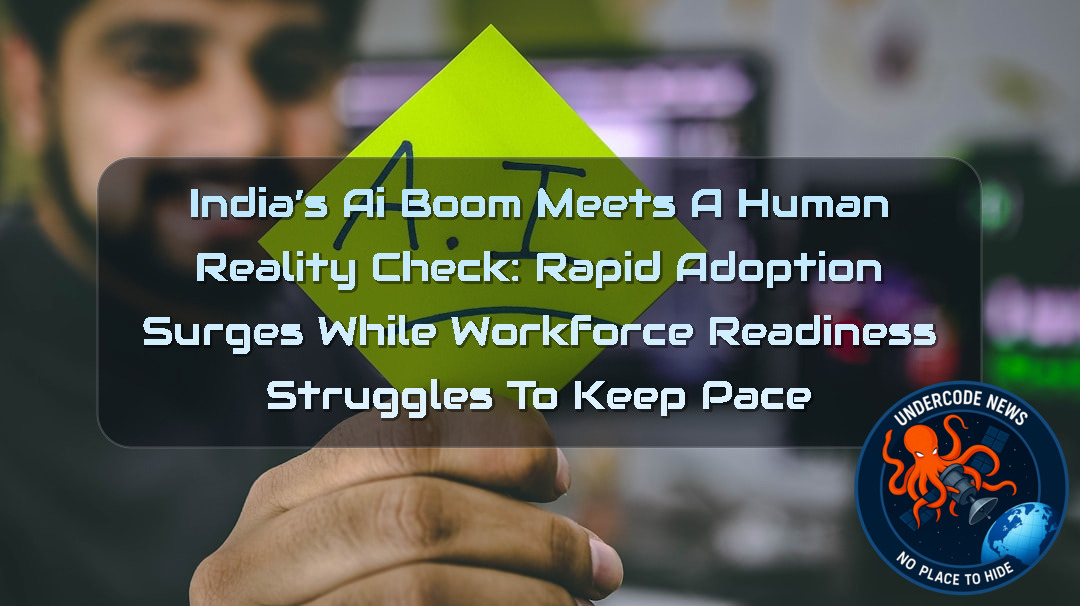 India’s AI Boom Meets a Human Reality Check: Rapid Adoption Surges While Workforce Readiness Struggles to Keep Pace + Video