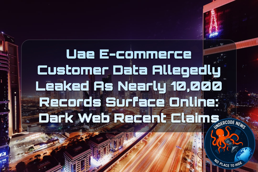 UAE E-Commerce Customer Data Allegedly Leaked as Nearly 10,000 Records Surface Online: Dark Web Recent Claims + Video