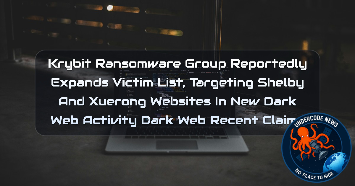 Krybit Ransomware Group Reportedly Expands Victim List, Targeting Shelby and Xuerong Websites in New Dark Web Activity Dark Web recent claims + Video
