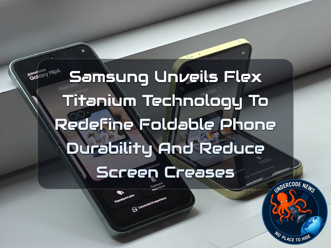 Samsung Unveils Flex Titanium Technology to Redefine Foldable Phone Durability and Reduce Screen Creases + Video