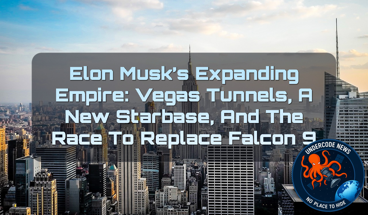 Elon Musk’s Expanding Empire: Vegas Tunnels, a New Starbase, and the Race to Replace Falcon 9 + Video