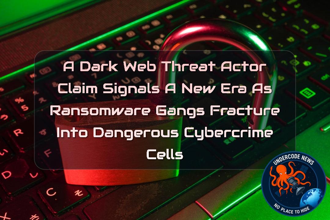 A DarkWeb Threat Actor Claim Signals a New Era as Ransomware Gangs Fracture Into Dangerous Cybercrime Cells + Video