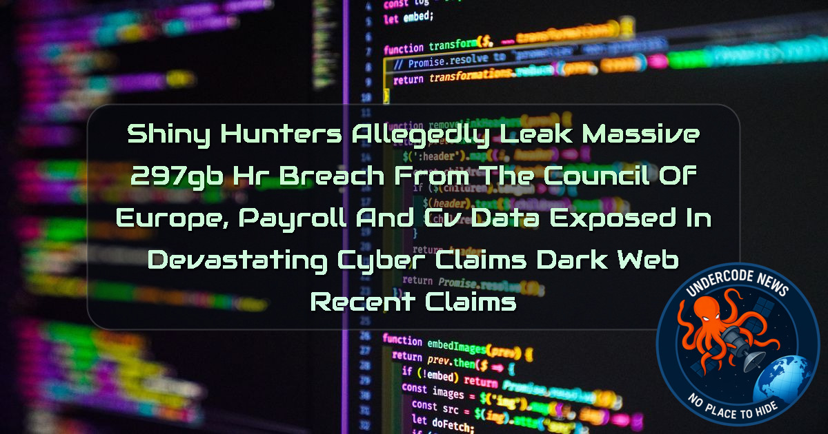 ShinyHunters Allegedly Leak Massive 297GB HR Breach from the Council of Europe, Payroll and CV Data Exposed in Devastating Cyber Claims Dark Web recent claims + Video