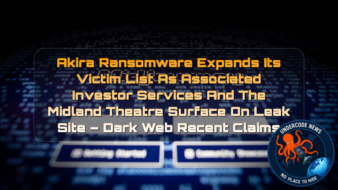 Akira Ransomware Expands Its Victim List as Associated Investor Services and The Midland Theatre Surface on Leak Site – Dark Web Recent Claims + Video