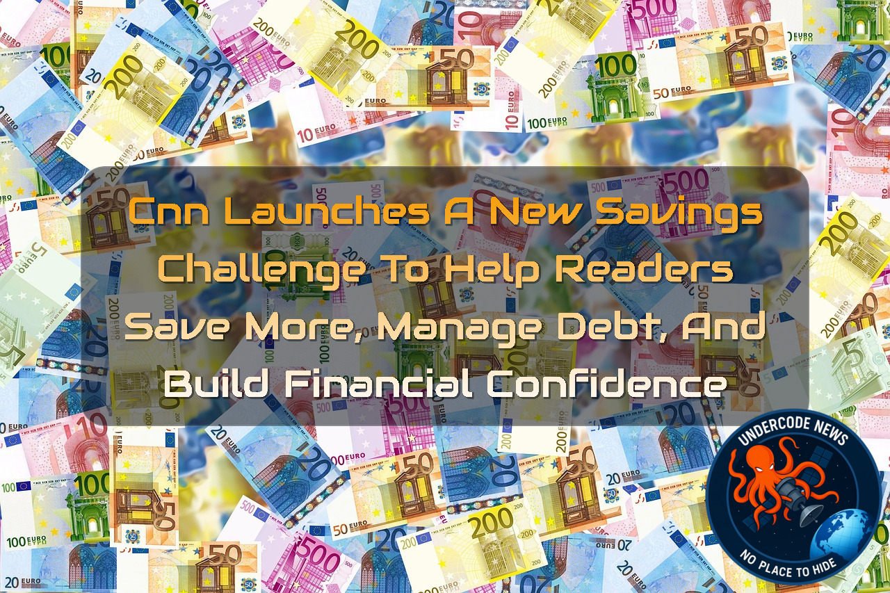 CNN Launches a New Savings Challenge to Help Readers Save More, Manage Debt, and Build Financial Confidence + Video