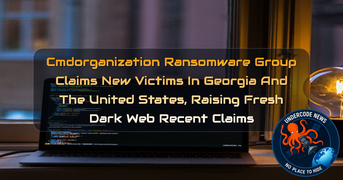 cmdorganization Ransomware Group Claims New Victims in Georgia and the United States, Raising Fresh Dark Web Recent Claims + Video