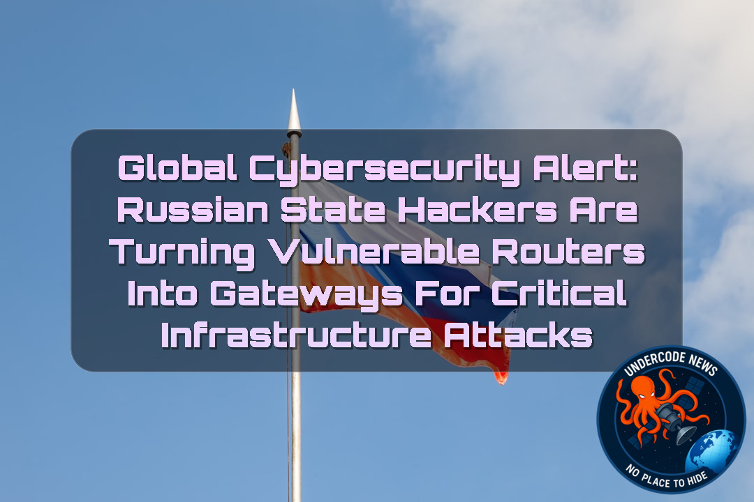 Global Cybersecurity Alert: Russian State Hackers Are Turning Vulnerable Routers Into Gateways for Critical Infrastructure Attacks + Video