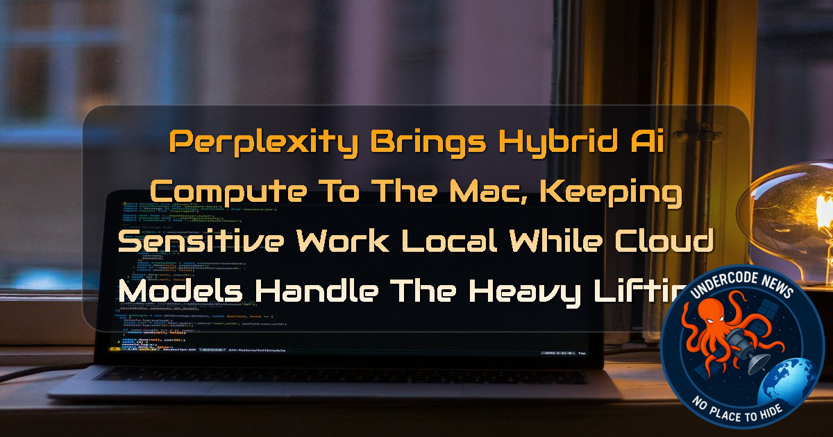 Perplexity Brings Hybrid AI Compute to the Mac, Keeping Sensitive Work Local While Cloud Models Handle the Heavy Lifting + Video