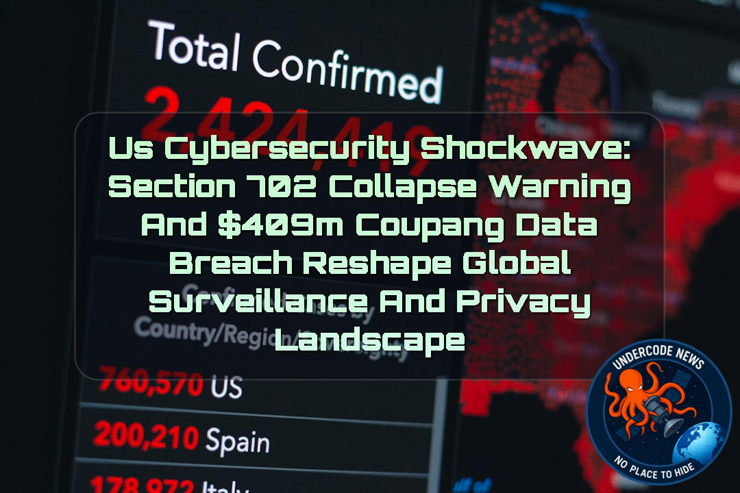 US Cybersecurity Shockwave: Section 702 Collapse Warning and 09M Coupang Data Breach Reshape Global Surveillance and Privacy Landscape