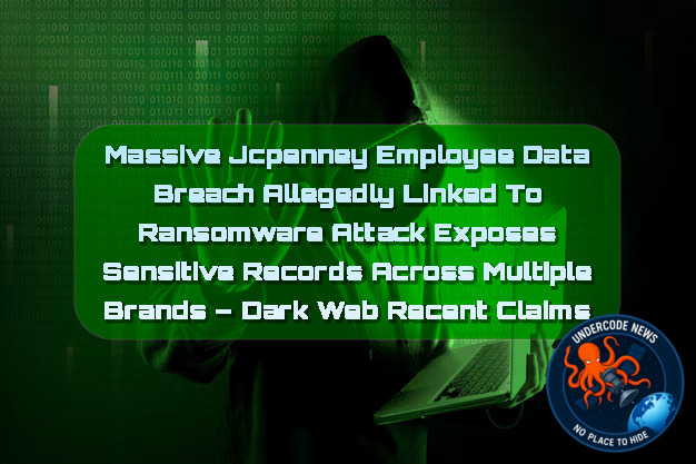Massive JCPenney Employee Data Breach Allegedly Linked to Ransomware Attack Exposes Sensitive Records Across Multiple Brands – Dark Web Recent Claims + Video