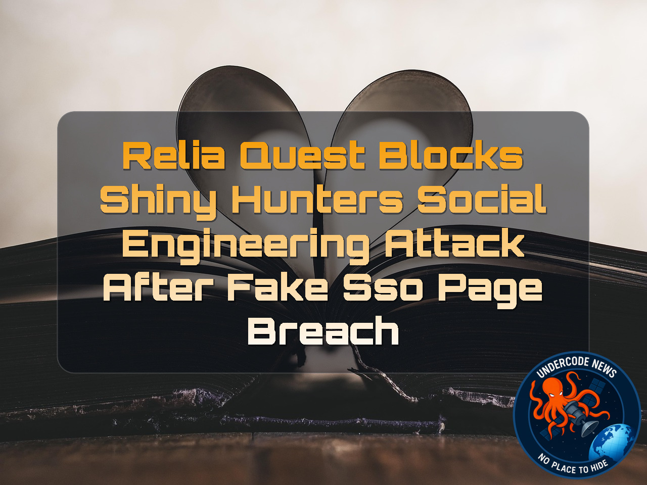 ReliaQuest Blocks ShinyHunters Social Engineering Attack After Fake SSO Page Breach + Video