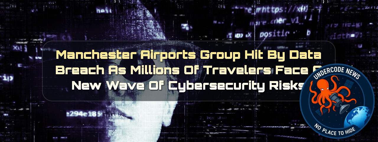 Manchester Airports Group Hit by Data Breach as Millions of Travelers Face a New Wave of Cybersecurity Risks