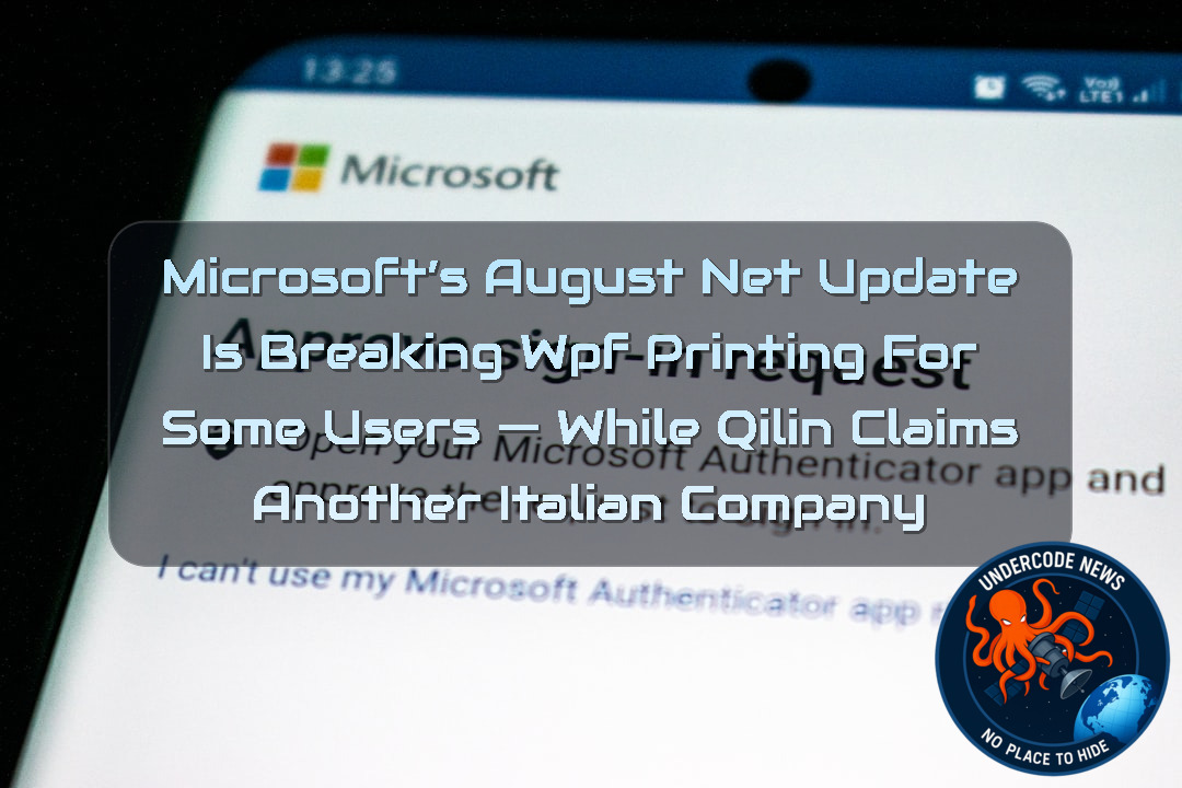 Microsoft’s August NET Update Is Breaking WPF Printing for Some Users — While Qilin Claims Another Italian Company + Video