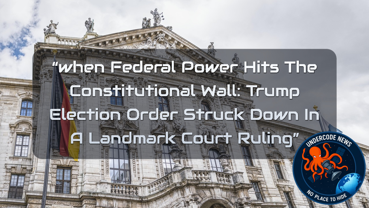 “When Federal Power Hits the Constitutional Wall: Trump Election Order Struck Down in a Landmark Court Ruling”