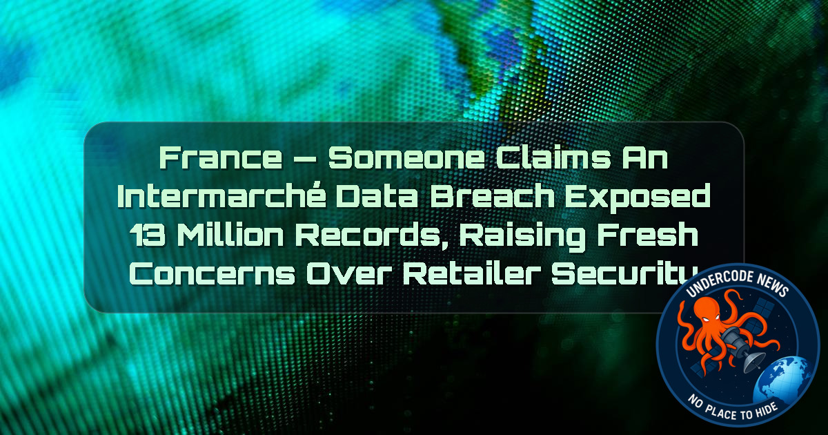 France — Someone Claims an Intermarché Data Breach Exposed 13 Million Records, Raising Fresh Concerns Over Retailer Security + Video