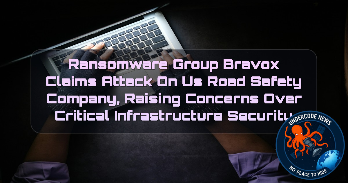 Ransomware Group Bravox Claims Attack on US Road Safety Company, Raising Concerns Over Critical Infrastructure Security + Video