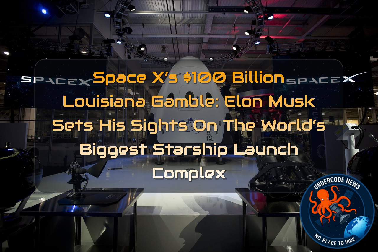 SpaceX’s 00 Billion Louisiana Gamble: Elon Musk Sets His Sights on the World’s Biggest Starship Launch Complex