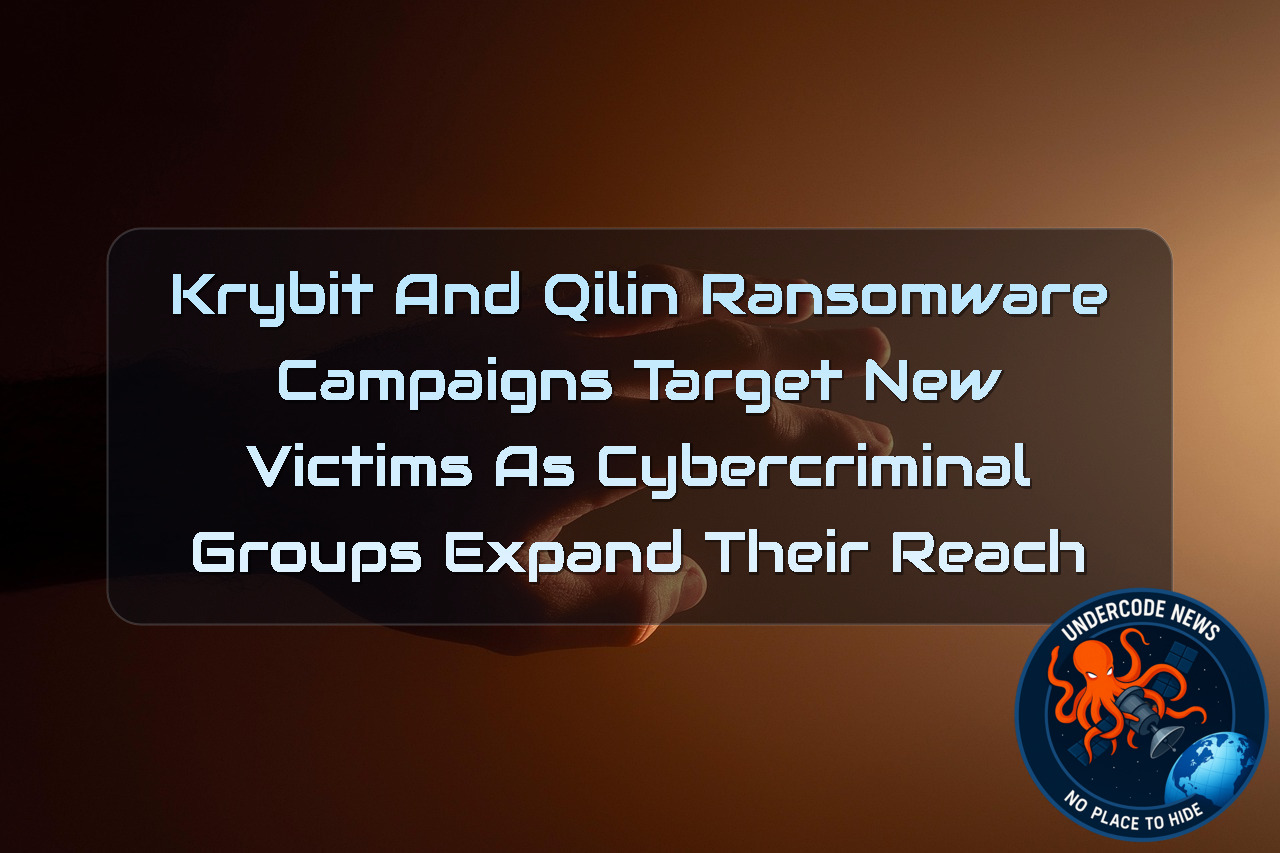 Krybit and Qilin Ransomware Campaigns Target New Victims as Cybercriminal Groups Expand Their Reach + Video