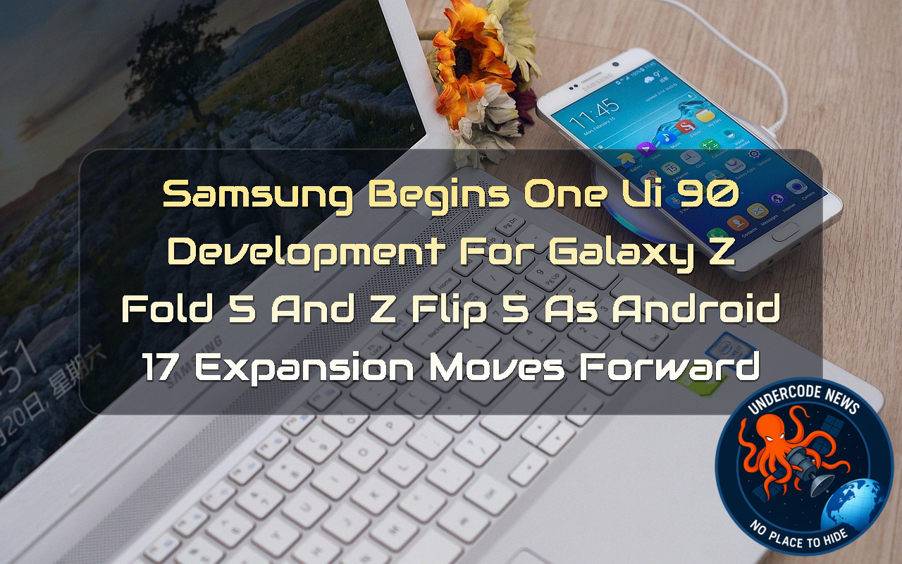 Samsung Begins One UI 90 Development for Galaxy Z Fold 5 and Z Flip 5 as Android 17 Expansion Moves Forward + Video