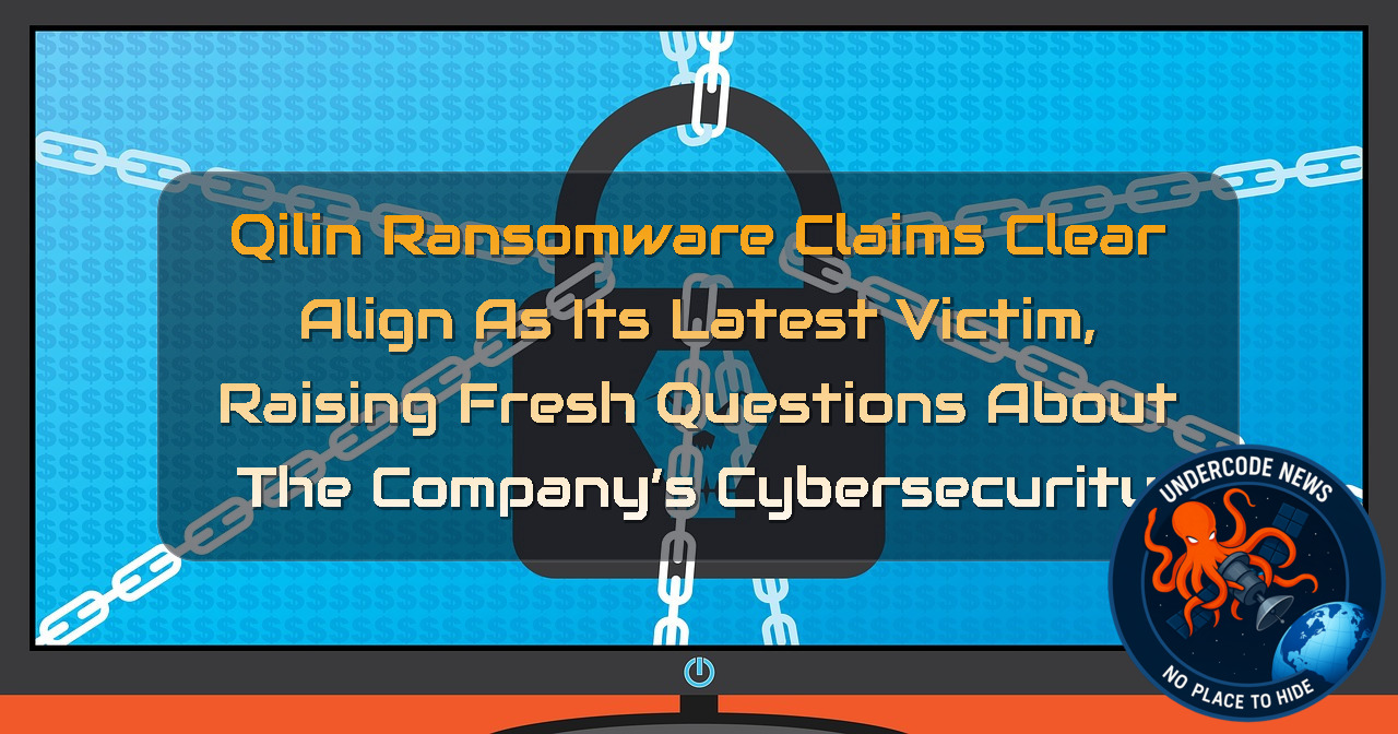 Qilin Ransomware Claims CLEAR ALIGN as Its Latest Victim, Raising Fresh Questions About the Company’s Cybersecurity + Video