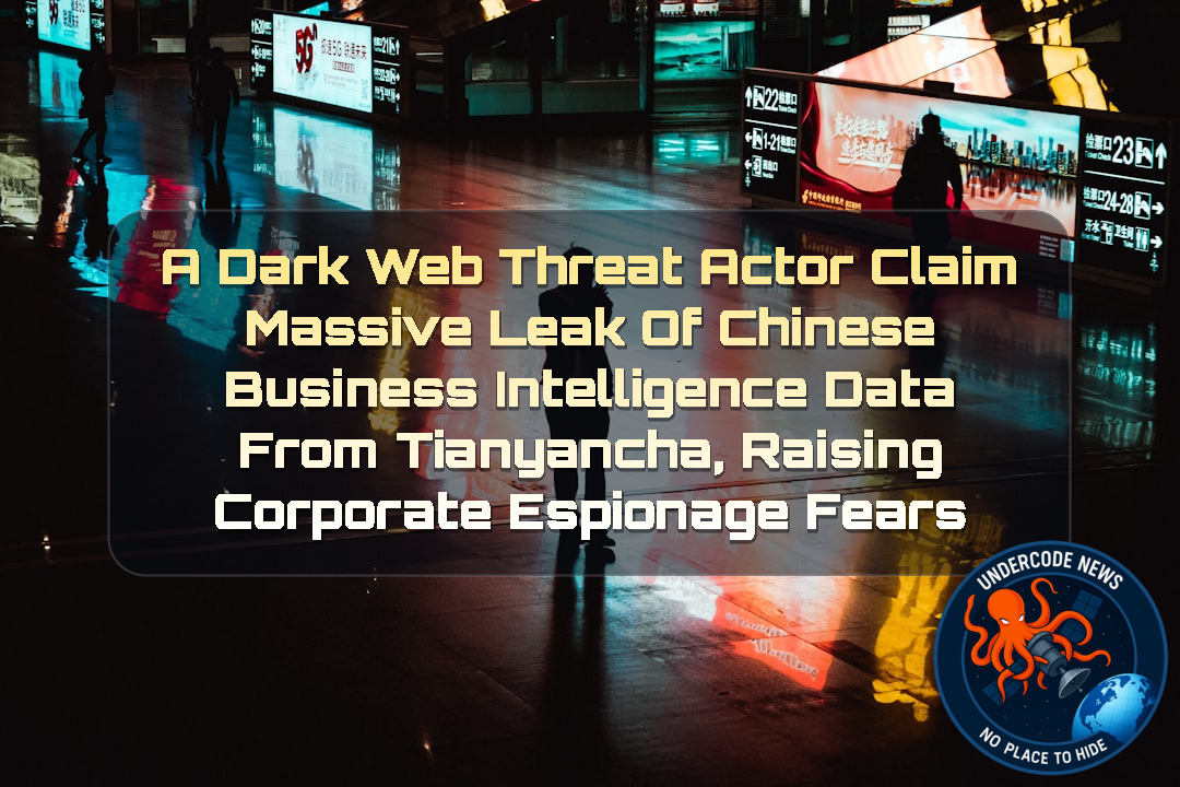 a DarkWeb threat actor Claim Massive Leak of Chinese Business Intelligence Data from Tianyancha, Raising Corporate Espionage Fears + Video