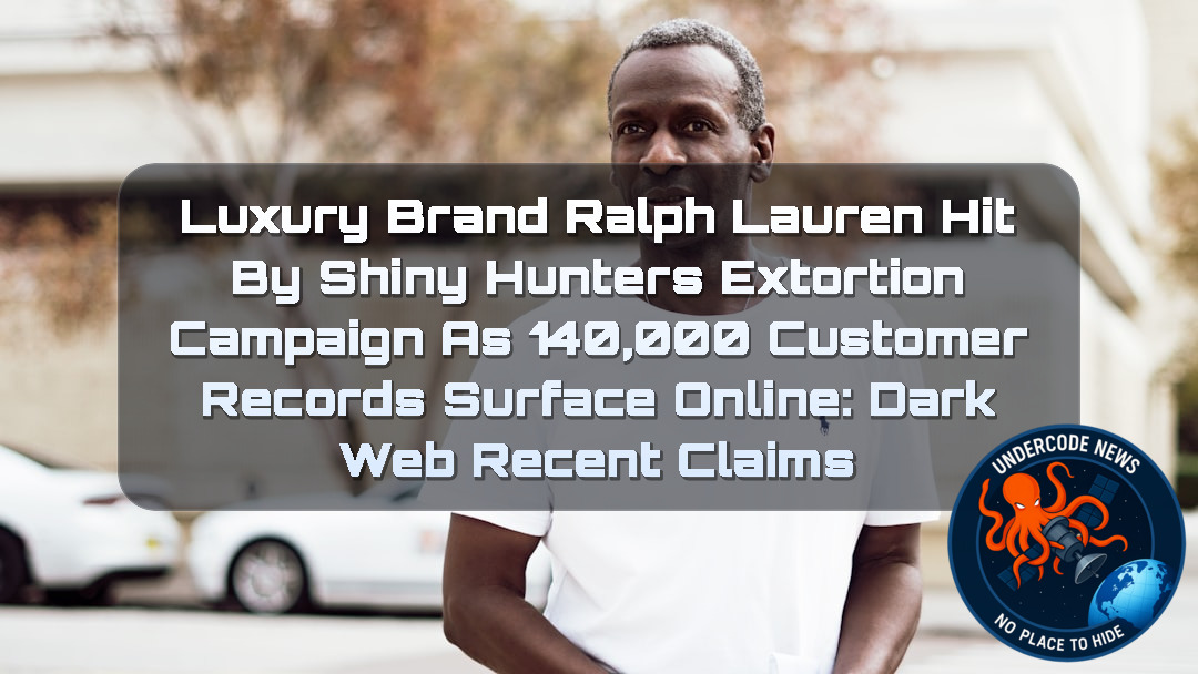 Luxury Brand Ralph Lauren Hit by ShinyHunters Extortion Campaign as 140,000 Customer Records Surface Online: Dark Web recent claims + Video