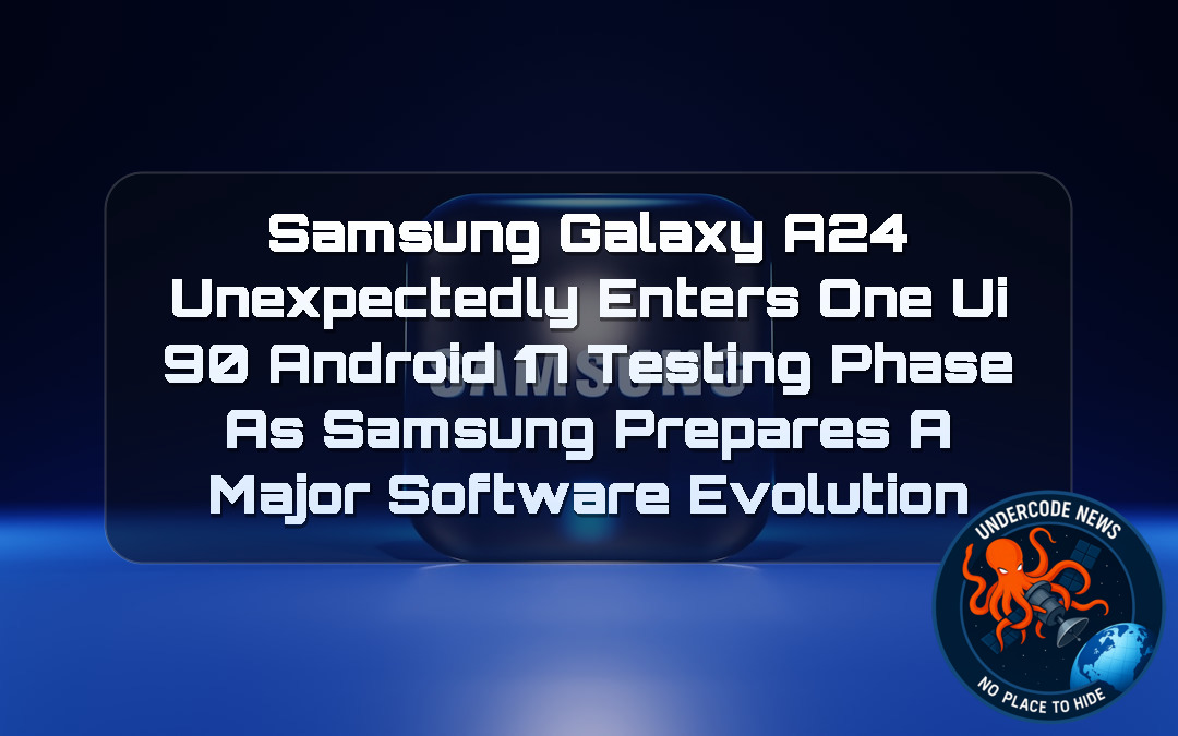 Samsung Galaxy A24 Unexpectedly Enters One UI 90 Android 17 Testing Phase as Samsung Prepares a Major Software Evolution + Video