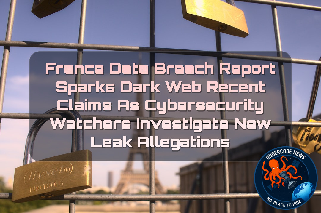 France Data Breach Report Sparks Dark Web Recent Claims as Cybersecurity Watchers Investigate New Leak Allegations + Video