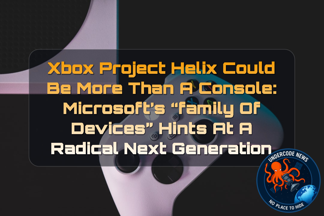 Xbox Project Helix Could Be More Than a Console: Microsoft’s “Family of Devices” Hints at a Radical Next Generation