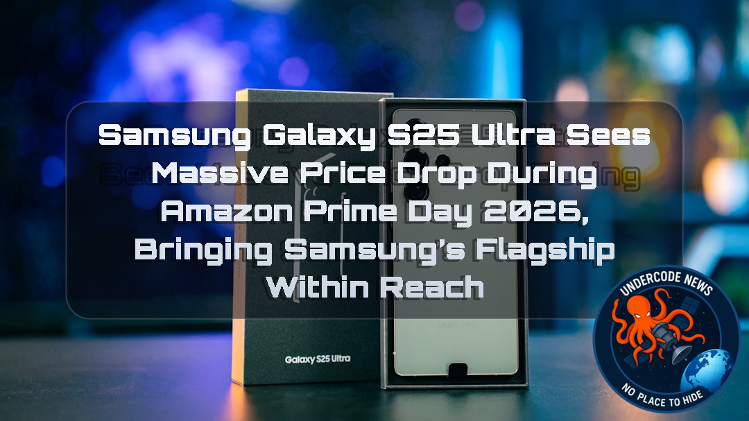 Samsung Galaxy S25 Ultra Sees Massive Price Drop During Amazon Prime Day 2026, Bringing Samsung’s Flagship Within Reach + Video