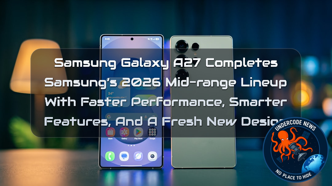 Samsung Galaxy A27 Completes Samsung’s 2026 Mid-Range Lineup With Faster Performance, Smarter Features, and a Fresh New Design + Video