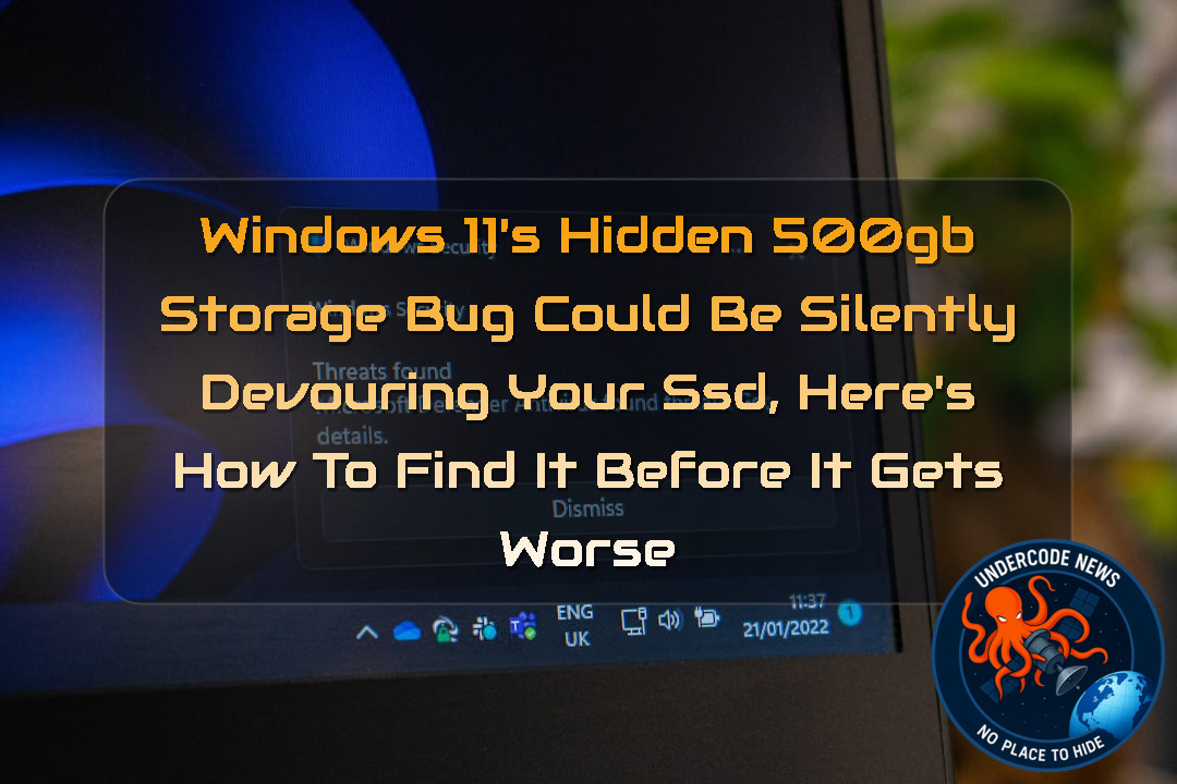 Windows 11’s Hidden 500GB Storage Bug Could Be Silently Devouring Your SSD, Here’s How to Find It Before It Gets Worse + Video