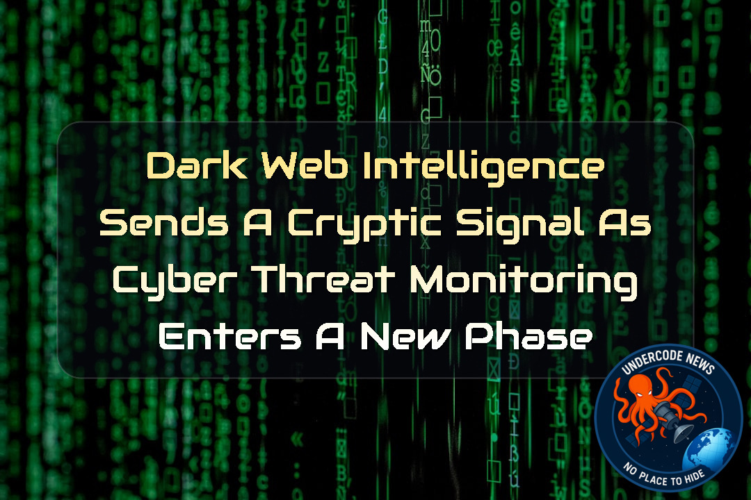 Dark Web Intelligence Sends a Cryptic Signal as Cyber Threat Monitoring Enters a New Phase + Video