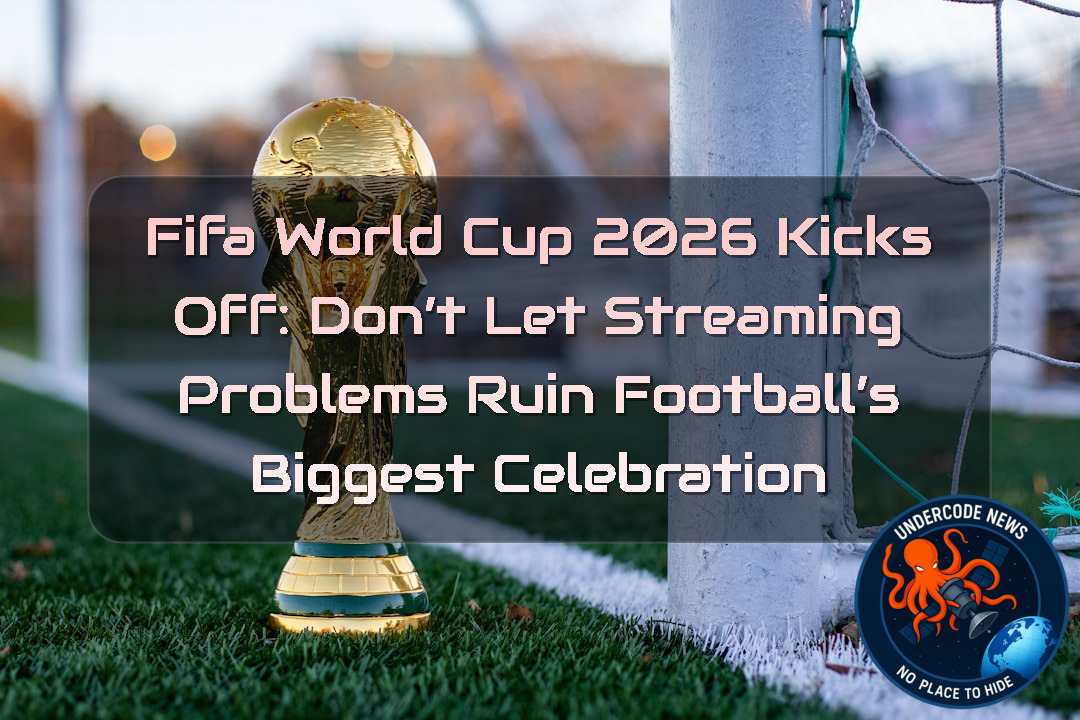 FIFA World Cup 2026 Kicks Off: Don’t Let Streaming Problems Ruin Football’s Biggest Celebration + Video