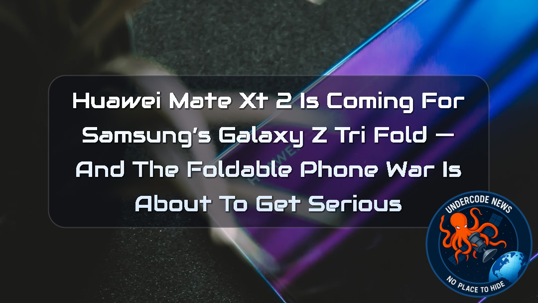 Huawei Mate XT 2 Is Coming for Samsung’s Galaxy Z TriFold — And the Foldable Phone War Is About to Get Serious + Video