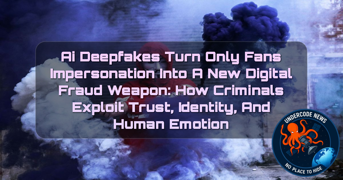 AI Deepfakes Turn OnlyFans Impersonation Into a New Digital Fraud Weapon: How Criminals Exploit Trust, Identity, and Human Emotion + Video