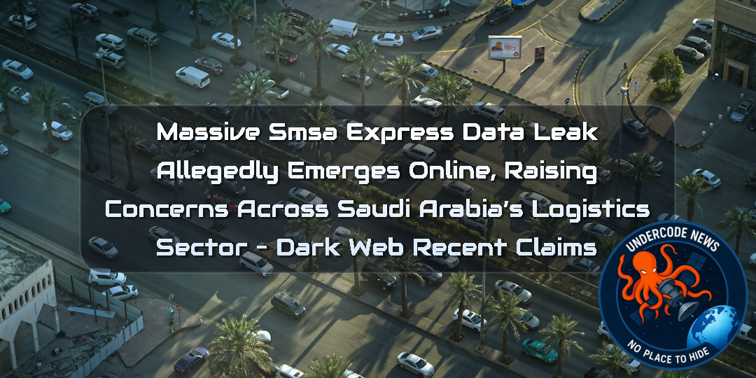Massive SMSA Express Data Leak Allegedly Emerges Online, Raising Concerns Across Saudi Arabia’s Logistics Sector – Dark Web Recent Claims + Video