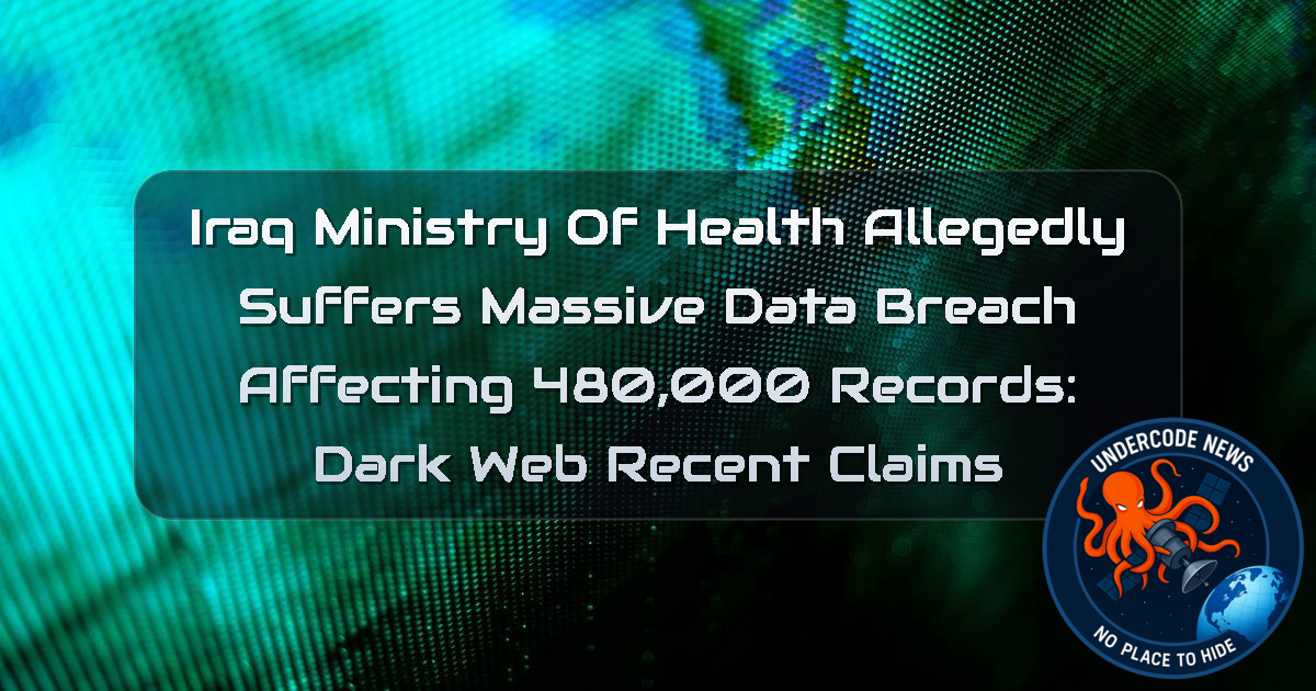 Iraq Ministry of Health Allegedly Suffers Massive Data Breach Affecting 480,000 Records: Dark Web Recent Claims + Video