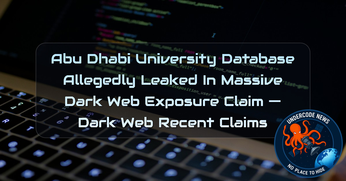 Abu Dhabi University Database Allegedly Leaked in Massive Dark Web Exposure Claim — Dark Web recent claims + Video