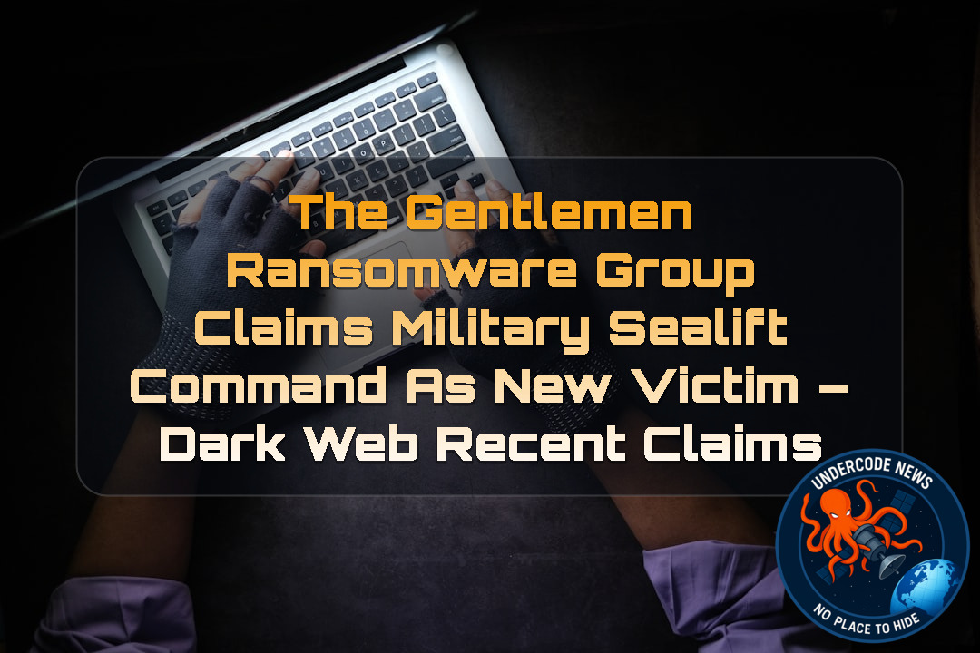 TheGentlemen Ransomware Group Claims Military Sealift Command as New Victim – Dark Web Recent Claims + Video