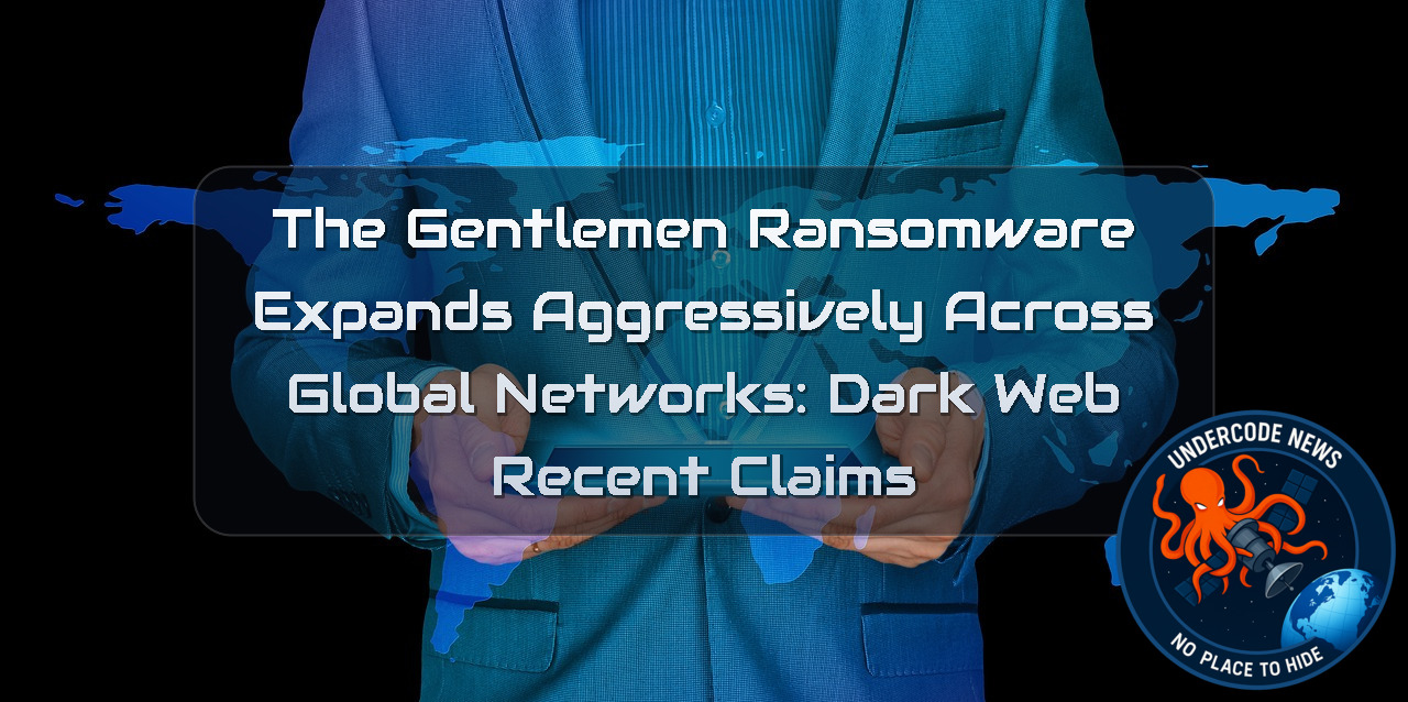 The Gentlemen Ransomware Expands Aggressively Across Global Networks: Dark Web Recent Claims + Video
