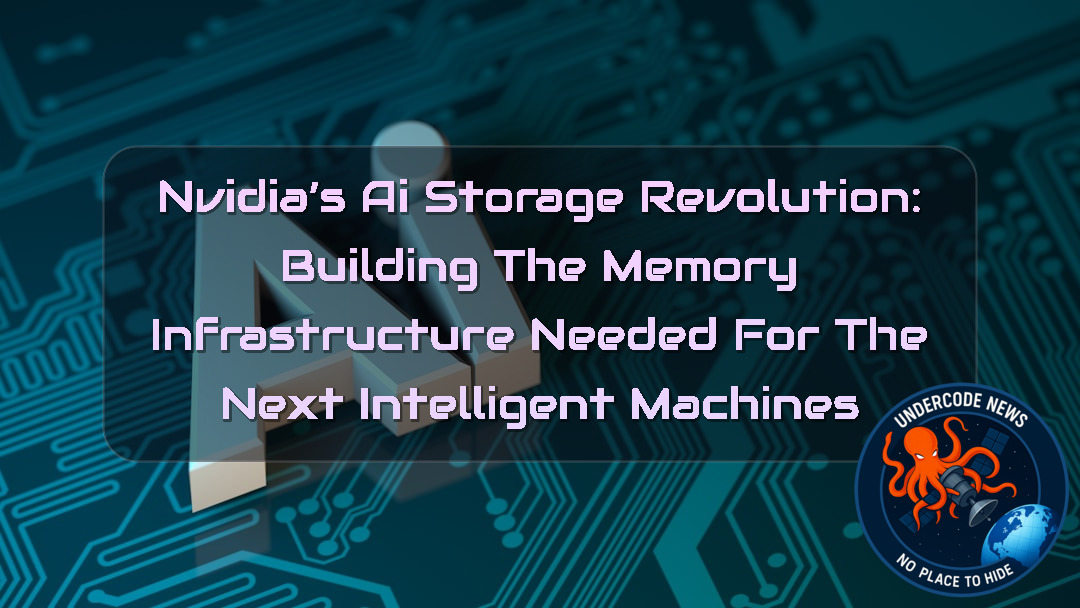 NVIDIA’s AI Storage Revolution: Building the Memory Infrastructure Needed for the Next Intelligent Machines + Video