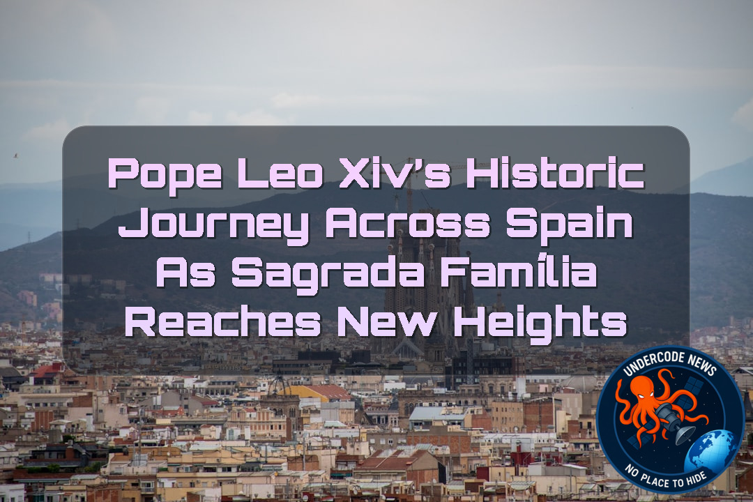 Pope Leo XIV’s Historic Journey Across Spain as Sagrada Família Reaches New Heights + Video