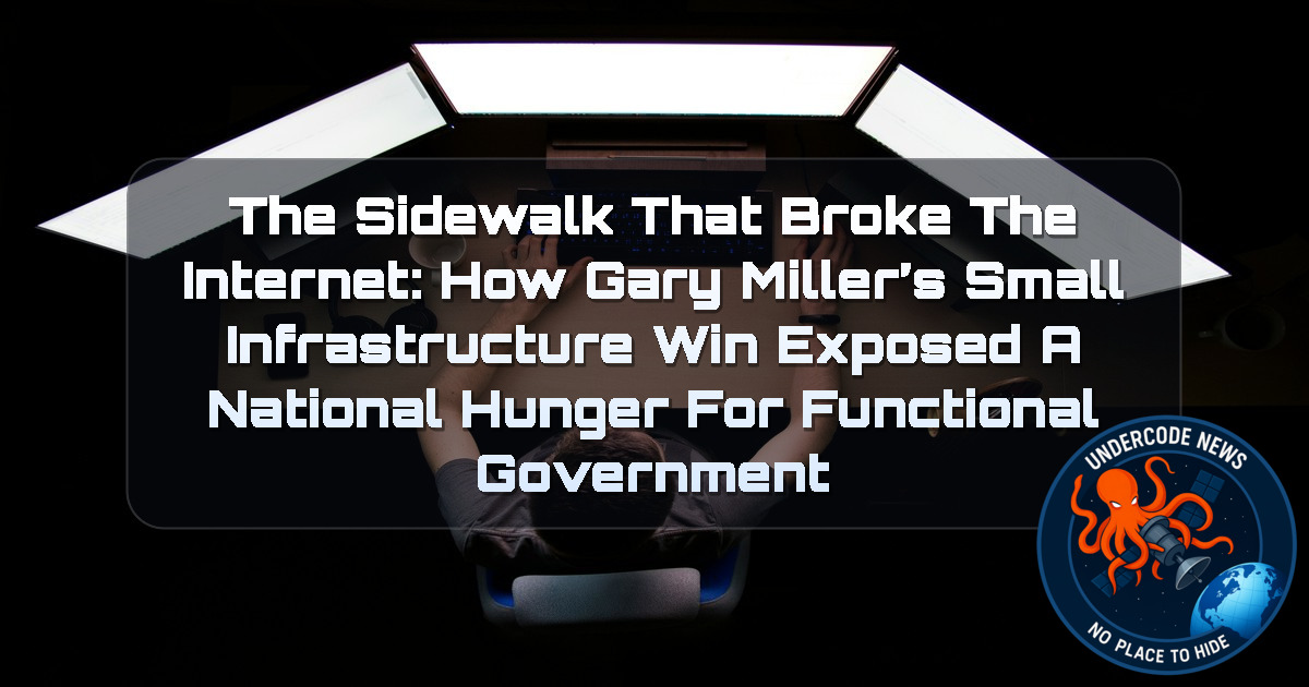 The Sidewalk That Broke the Internet: How Gary Miller’s Small Infrastructure Win Exposed a National Hunger for Functional Government + Video